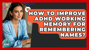 How To Improve ADHD Working Memory For Remembering Names? - Managing Your ADHD