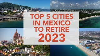 Best Cities in Mexico to Retire in 2023: List of Top 5 Places to Retire