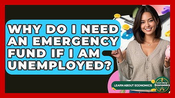 Why Do I Need An Emergency Fund If I Am Unemployed? - Learn About Economics