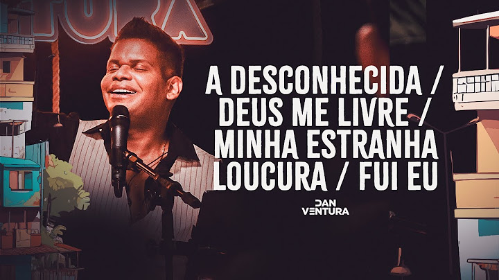 A Desconhecida / Deus Me Livre / Minha Estranha Loucura / Fui Eu - Serestada do Dan Ventura