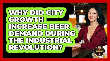 Why Did City Growth Increase Beer Demand During The Industrial Revolution? - The Pint Guy