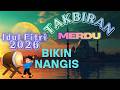 Takbiran Idul Fitri 2026 Merdu Nonstop Bikin Merinding dan Menangis, Gema Takbir idul fitri 2026