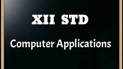 XII STD COMPUTER APPLICATIONS CHAPTER 13- PART 1