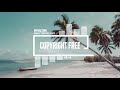 Upbeat Tropical House By Infraction No Copyright Music Positive Upbeat Tropical House By Infraction No Copyright Music Positive