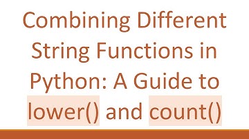 Combining Different String Functions in Python: A Guide to lower() and count()