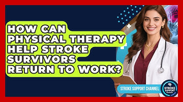 How Can Physical Therapy Help Stroke Survivors Return To Work? - Stroke Support Channel