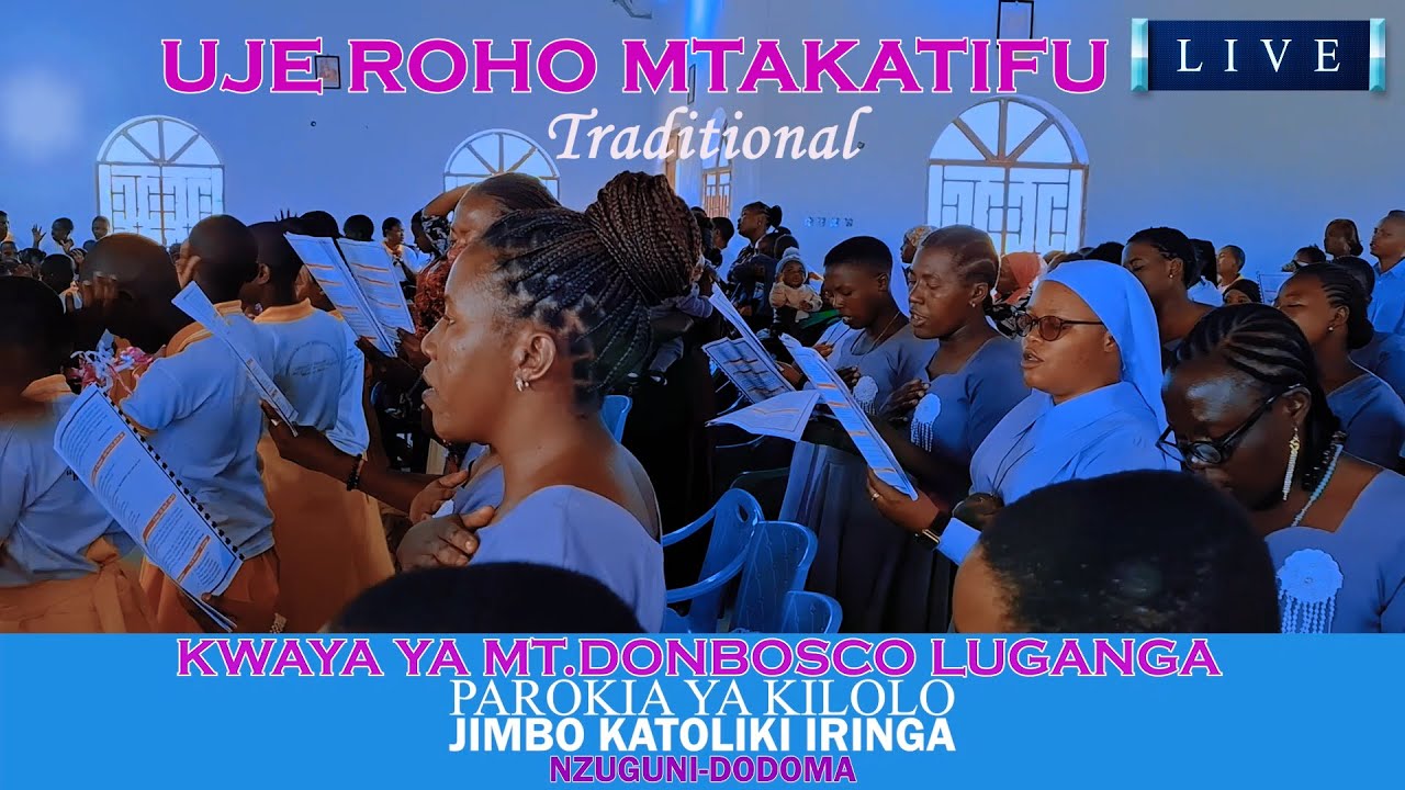UJE ROHO MTAKATIFU//Traditional// KWAYA YA MT.DONBOSCO LUGANGA//PAROKIA YA KILOLO JIMBO LA IRINGA