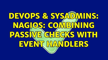 DevOps & SysAdmins: Nagios: combining passive checks with event handlers