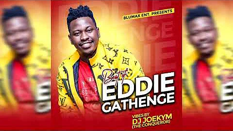 BEST OF EDDIE GATHENGE MIX | DJ JOEKYM