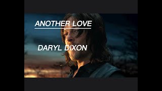 Daryl Dixon TWD x || Another Love || tribute edit