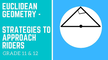 EUCLIDEAN GEOMETRY || GRADE 11 & 12 - STRATEGIES TO APPROACH RIDERS - PART 1