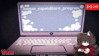 HUMAN EXPENDITURE PROGRAM (Gameplay Livestream)