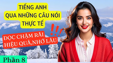 Tiếng anh qua những câu nói thực tế ai cũng cần biết | Từ Cơ Bản Đến Nâng Cao | Phần 8