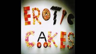 Video thumbnail of "Erotic Cakes - Wonderful Slippery Thing [HQ]"