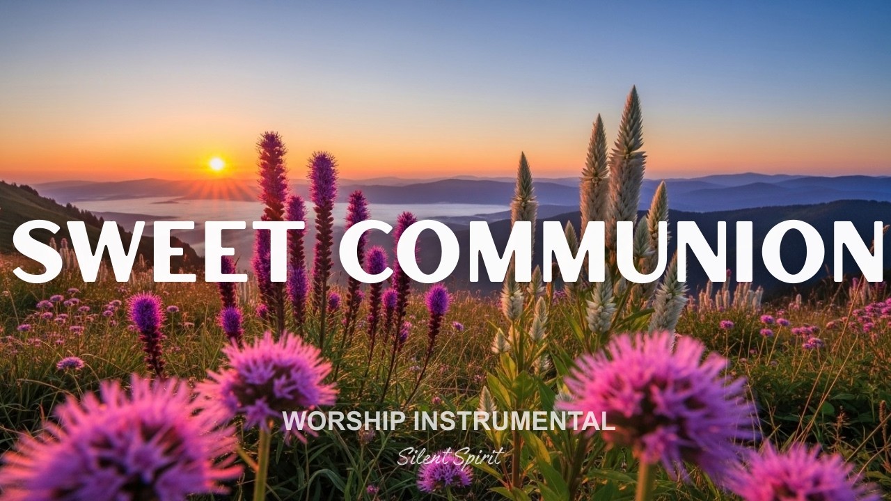 SWEET COMMUNION – Soaking Worship Instrumental Piano | Prayer Time