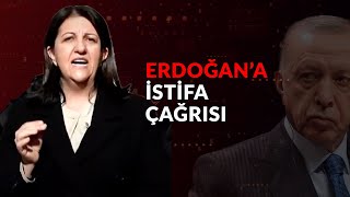 Buldan’dan Erdoğan’a istifa çağrısı