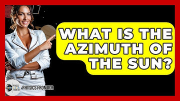 What Is The Azimuth Of The Sun? - Physics Frontier