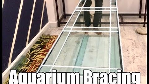 How to: Aquarium Bracing(Support to your Aquarium)