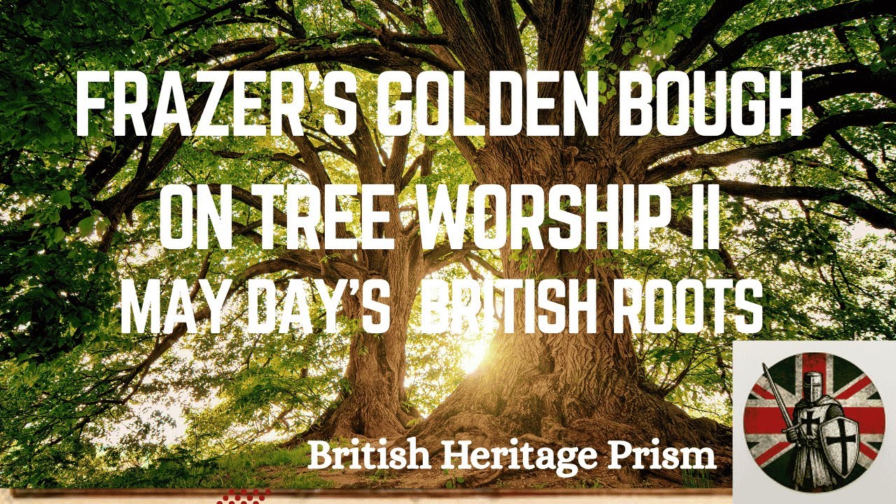 Frazer's Golden Bough and Tree Worship in Britain: May Day Origins and the Fortingall Yew