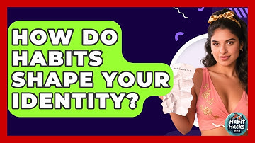 How Do Habits Shape Your Identity? - Habit Hacks Hub