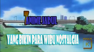Download lagu 7 ANIME JADUL (yang bikin para wibu bernostalgia ria)