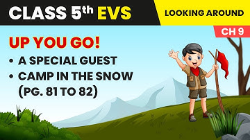 A Special Guest & Camp in the Snow (Pg. 81 to 82) - Up You Go! | Class 5 EVS Chapter 9 | CBSE 2024