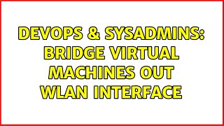DevOps & SysAdmins: Bridge virtual machines out WLAN interface (3 Solutions!!)