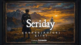 Bir Çerkes Sevda Şiiri: Seriday Furkan Özdemir