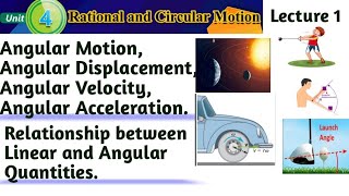 Angular Motion I Angular Displacement I Angular Velocity I Angular Acceleration I Unit 4 Class11