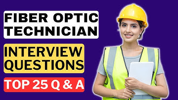 Fiber Optic Technician Interview Questions and Answers | How to Pass the Interview
