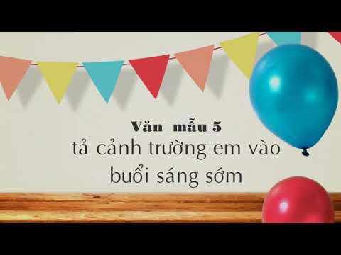 Văn mẫu: tả cảnh trường em vào buổi sáng sớm - Văn mẫu lớp 5 hay nhất - youtube