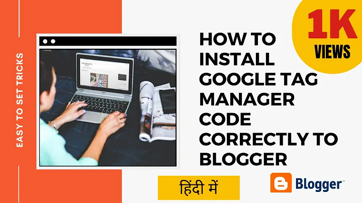 How to Install Google Tag Manager Code Correctly to Blogger | Google Tag Manager Code Correction