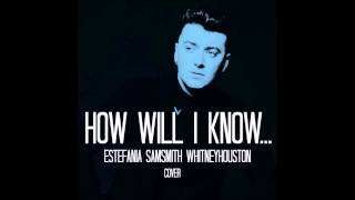 How Will I Know - Whitney Houston X Sam Smith (Estefania Cover)