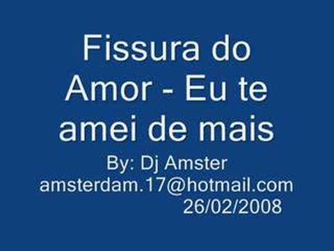 Brega - Físsura do Amor - eu te amei de mais