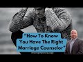 How To Know You Have The Right Marriage Counselor | Dominic Herbst Restoring Relationships