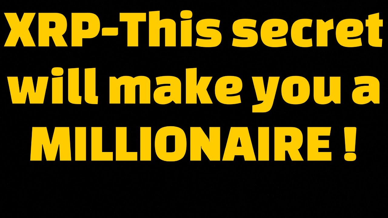 XRP here is the secret that will make you a millionaire with XRP - YouTube