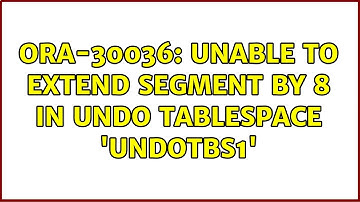 ORA-30036: unable to extend segment by 8 in undo tablespace 