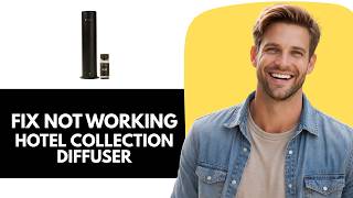 How to Fix Hotel Collection Diffuser Not Working