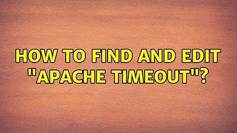 Unix & Linux: How to find and edit "Apache timeout"? (2 Solutions!!)
