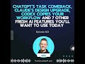 Ep 802: ChatGPT’s Task Comeback, Claude’s Design upgrade, Codex Copies your workflow and 7 other ...