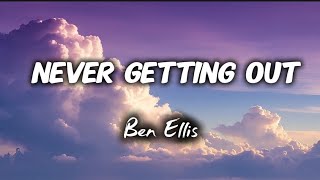 Ben Ellis - Never Getting Out Lyrics Video