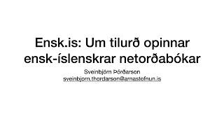 Ensk.is: Um tilurð opinnar ensk-íslenskrar netorðabókar (fyrirlestur 2026) @sveinbjornt
