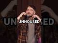 Unhoused #standup #comedian #homeless #costofliving #housing #realestate #queer #lgbtq #house #home