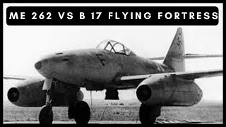 Me 262 vs B 17 Flying Fortress - Luftwaffe's Wolf Pack