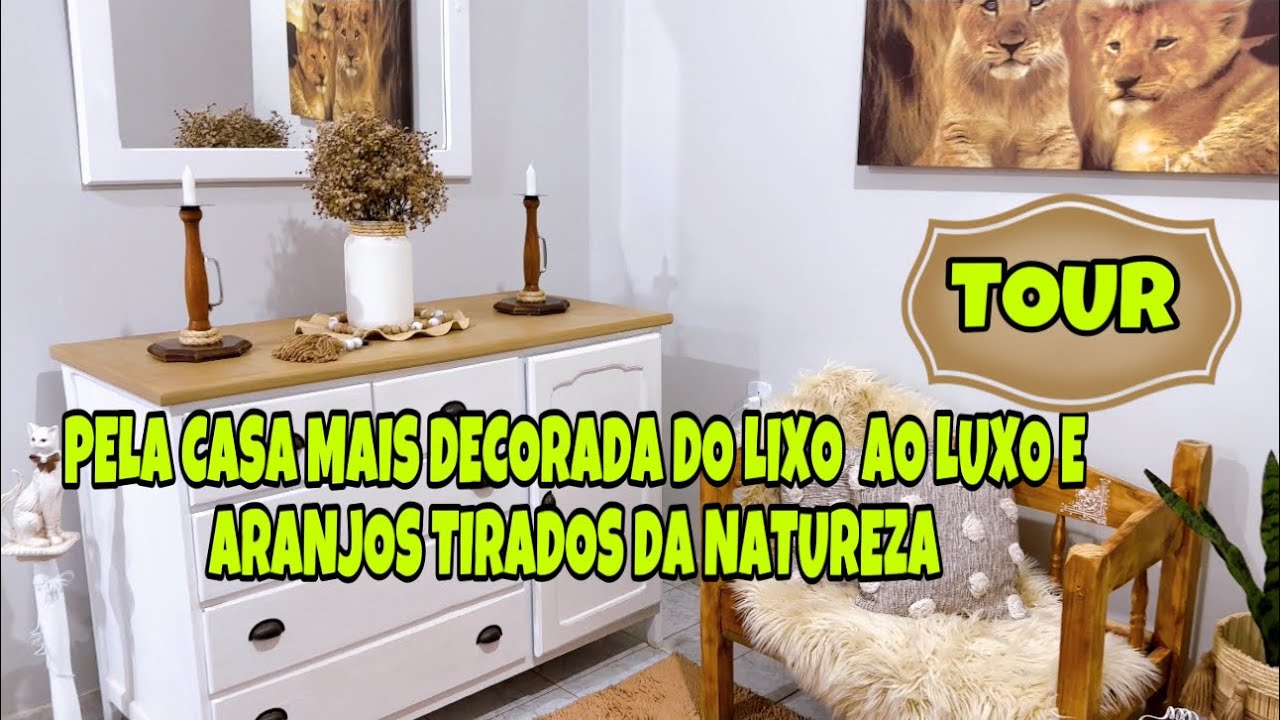 TOUR NA CASA DECORADA DO LIXO AO LUXO E DECORAÇÕES DA NATUREZA VOCÊS VÃO AMAR
