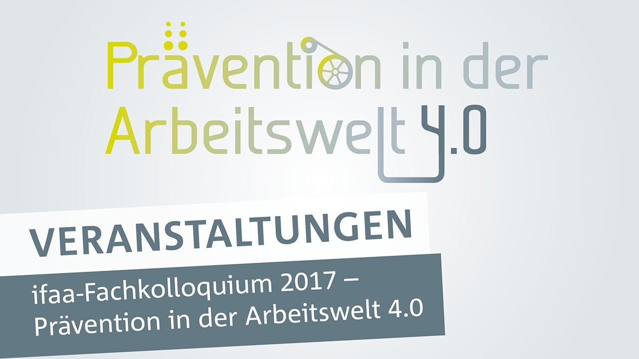 ifaa-Fachkolloquium 2017 Prävention in der Arbeitswelt 4.0