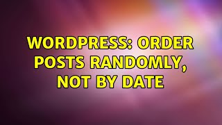 Wordpress: Order posts randomly, not by date (3 Solutions!!)