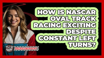 How Is NASCAR Oval Track Racing Exciting Despite Constant Left Turns? - The Racing Xpert