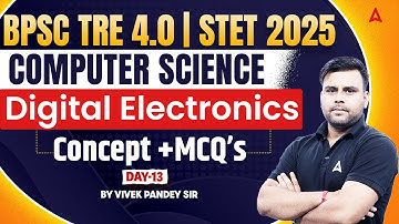 BPSC TRE 4.0/ STET 2025 Computer Science | Digital Electronics | Concept and MCQs #13 | By Vivek Sir