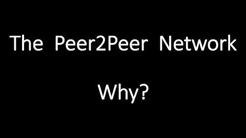 The P2P Network - Why